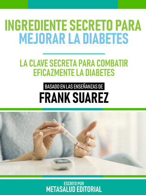cover image of Ingrediente Secreto Para Mejorar La Diabetes--Basado En Las Enseñanzas De Frank Suarez